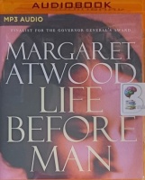 Life Before Man written by Margaret Atwood performed by Deborah Burgess, Libby Lennie and Geoff Bowes on MP3 CD (Unabridged)
